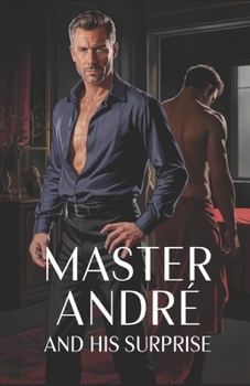 Paperback Master André and His Surprise: A Gay BDSM Tale of Control, Surrender, and the Unforeseen Book