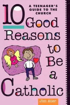 Paperback 10 Good Reasons to Be a Catholic: A Teenager's Guide to the Church Book