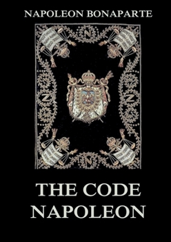 Paperback The Code Napoleon: The Civil Code: Historically Annotated Edition Book