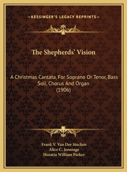 The Shepherds' Vision: A Christmas Cantata, For Soprano Or Tenor, Bass Soli, Chorus And Organ (1906)