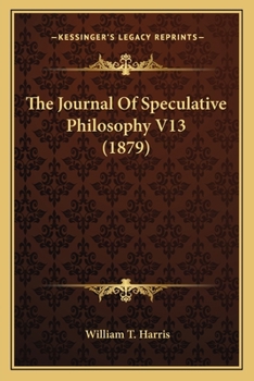 Paperback The Journal Of Speculative Philosophy V13 (1879) Book