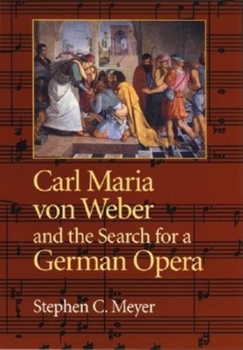 Hardcover Carl Maria Von Weber and the Search for a German Opera Book