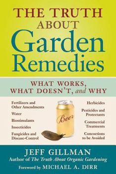 Paperback The Truth about Garden Remedies: What Works, What Doesn't, and Why Book