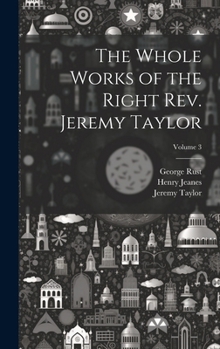 Hardcover The Whole Works of the Right Rev. Jeremy Taylor; Volume 3 Book