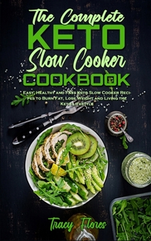 Hardcover The Complete Keto Slow Cooker Cookbook: A Complete Cookbook on How to Use Ketogenic Diet to Lose Weight Rapidly and Effectively Book