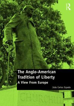 Hardcover The Anglo-American Tradition of Liberty: A view from Europe Book