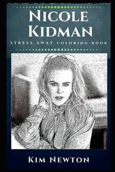 Paperback Nicole Kidman Stress Away Coloring Book: An Australian-American Actress Book