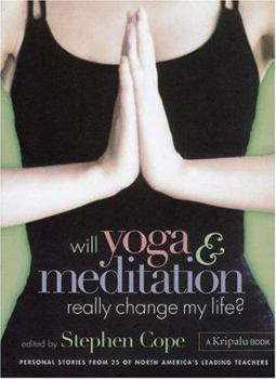 Hardcover Will Yoga & Meditation Really Change My Life?: Personal Stories from 25 of North America's Leading Teachers Book