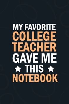 Paperback My Favorite College teacher Gave Me This Notebook: students gifts from teacher bulk, appreation notebook Blank Lined notebook Book