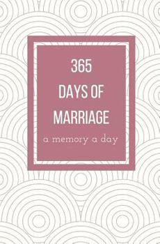 365 Days of Marriage: A Memory a Day: One Line a Day Journal; Wedding Memory Book; Keepsake Journal; First Year of Marriage Diary