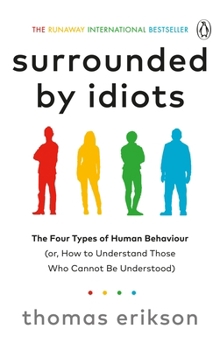 Paperback Surrounded by Idiots: The Four Types of Human Behaviour (or, How to Understand Those Who Cannot Be Understood) Book