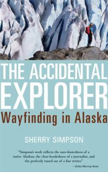 Hardcover The Accidental Explorer: Wayfinding in Alaska Book