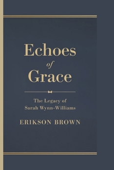 ECHOES OF GRACE: The Legacy of Sarah Wynn-Williams