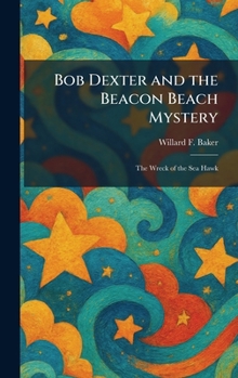 Bob Dexter and the Beacon Beach Mystery: The Wreck of the Sea Hawk