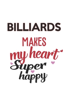 Billiards Makes My Heart Super Happy  Billiards Lovers Billiards Obsessed Notebook A beautiful: Lined Notebook / Journal Gift, , 120 Pages, 6 x 9 ... Lover, Personalized Journal, Customi