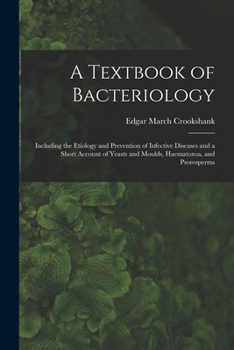 Paperback A Textbook of Bacteriology: Including the Etiology and Prevention of Infective Diseases and a Short Account of Yeasts and Moulds, Haematozoa, and Book