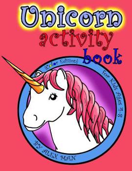 Unicorn activity book: A Fun Activity Book for Kids & Unicorn Lovers w/ Puzzles, Coloring Pages, Word Search, Mazes and Much More! Suitable for Ages 4 - 8. (Color version)