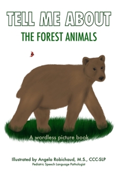 Tell Me About the Forest Animals: A wordless picture book