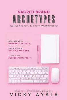 Paperback Sacred Brand Archetypes: Because Who You Are IS Your Competitive Edge Book