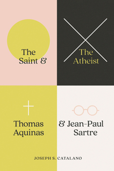 Hardcover The Saint and the Atheist: Thomas Aquinas and Jean-Paul Sartre Book