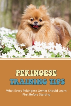 Paperback Pekingese Training Tips: What Every Pekingese Owner Should Learn First Before Starting: Down Book