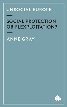 Paperback Unsocial Europe: Social Protection or Flexploitation? Book