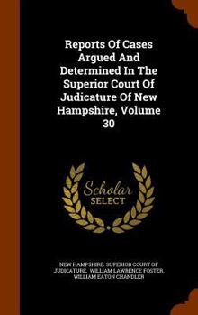 Hardcover Reports of Cases Argued and Determined in the Superior Court of Judicature of New Hampshire, Volume 30 Book