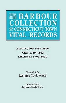 Paperback Barbour Collection of Connecticut Town Vital Records. Volume 20: Huntington 1789-1850, Kent 1739-1852, Killingly 1708-1850 Book