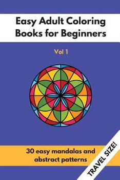 Paperback Travel Size Easy Adult Coloring Books for Beginners Vol. 1: 30 Easy Mandalas and Abstract Patterns Book