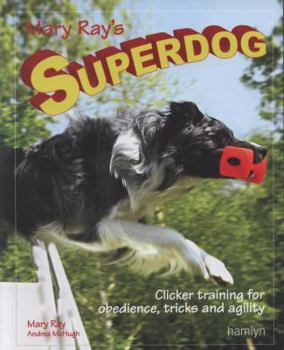 Paperback Mary Ray's Superdog: Clicker Training for Obedience, Tricks and Agility. Mary Ray, Andrea McHugh Book
