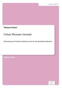 Paperback Urban Pleasure Ground: Bedeutung der Berliner Klubszene für die Landschaftsarchitektur [German] Book