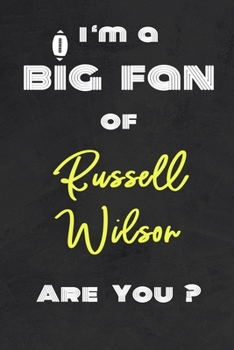 I'm a Big Fan of Russell Wilson Are You ? | Notebook for Notes, Thoughts, Ideas, Reminders, Lists to do, Planning(for Football Americain lovers, Rugby ... Inches 120 pages , Soft Cover , Matte finish