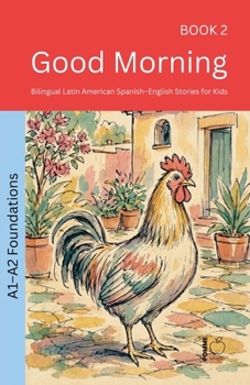 Good Morning: Bilingual Latin American Spanish-English Stories for Kids (The 52 Story Method - Foundations (A1-A2))