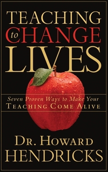 Paperback Teaching to Change Lives: Seven Proven Ways to Make Your Teaching Come Alive Book