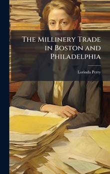 Hardcover The Millinery Trade in Boston and Philadelphia Book