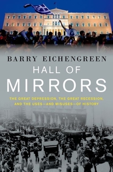 Hardcover Hall of Mirrors: The Great Depression, the Great Recession, and the Uses-And Misuses-Of History Book