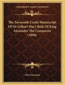 The Taymouth Castle Manuscript of Sir Gilbert Hay's Buik of King Alexander the Conquerour
