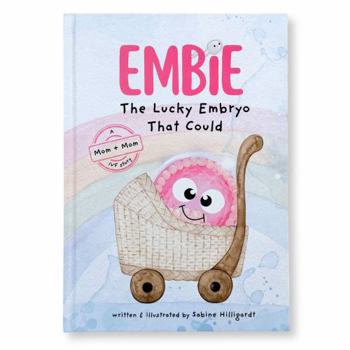 Embie, The Lucky Embryo That Could: A Mom+Mom IVF Story
