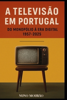 A Televisão em Portugal: Do Monopólio ao Digital