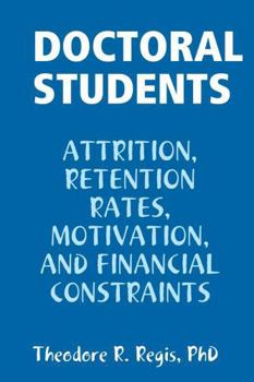 Paperback Doctoral Students: Attrition, Retention Rates, Motivation, and Financial Constraints Book
