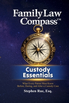 Paperback Family Law Compass Custody Essentials: What Every Parent Must Know Before, During, and After a Custody Case Book