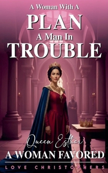 A Woman with a Plan, A Man in Trouble: Queen Esther, A Woman Favored (1)