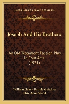 Paperback Joseph And His Brothers: An Old Testament Passion Play In Four Acts (1921) Book