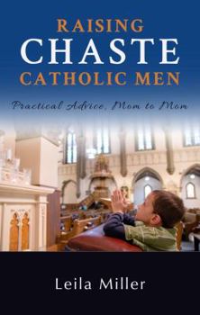 Paperback Raising Chaste Catholic Men: Practical Advice, Mom to Mom Book