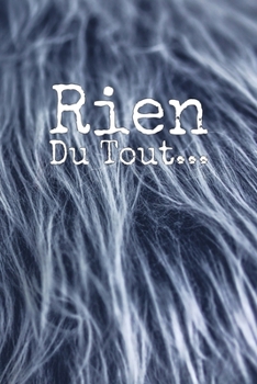 Rien du tout : Carnet De Notes: Ou Journal Intime | Cadeau original pour homme femme papa maman garçon fille sœur frère Anniversaire Noël | l'idée est ... Format (15.24 x 22.86 cm) (French Edition)