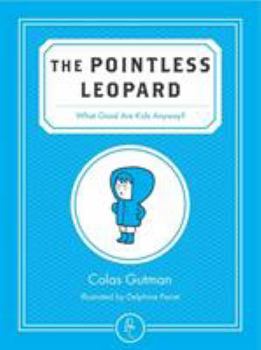 Paperback The Pointless Leopard: What Good Are Kids Anyway? Book