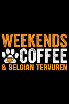 Weekends Coffee & Belgian Tervuren: Cool Belgian Tervuren Dog Journal Notebook - Belgian Tervuren Puppy Lover Gifts – Funny Belgian Tervuren Dog ... Tervuren Owner Gifts. 6 x 9 in 120 pages