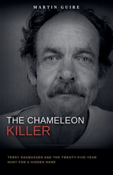 The Chameleon Killer: Terry Rasmussen and the Twenty-Five-Year Hunt for a Hidden Name
