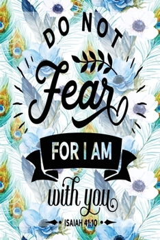 My Sermon Notes Journal: Do Not Fear For I Am With You Isaiah 41:10 100 Days to Record, Remember, and Reflect Scripture Notebook Prayer Requests Blue Peacock Feather