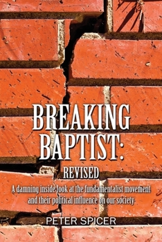 Paperback Breaking Baptist: Revised: A damning inside look at the fundamentalist movement and their political influence on our society Book